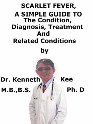 cover image of Scarlet Fever, a Simple Guide to the Condition, Diagnosis, Treatment and Related Conditions